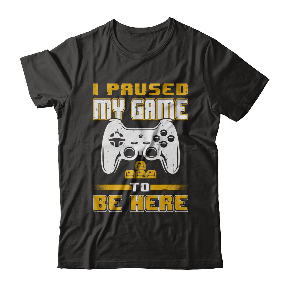 I Paused My Game To Be Here Funny Video Gamer
