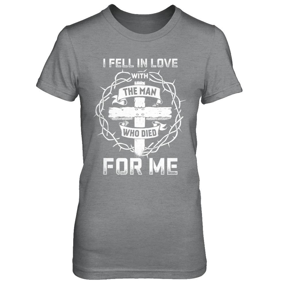 I Fell In Love With The Man Who Died For Me Christian-T-Shirt & Hoodie-Women's T-Shirt-Sport Grey