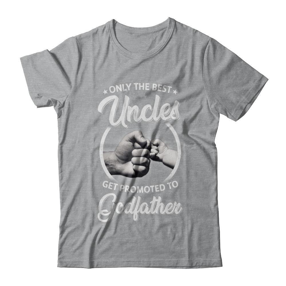 Only The Best Uncles Get Promoted To Godfather-T-Shirt & Hoodie-Classic T-Shirt-Sport Grey