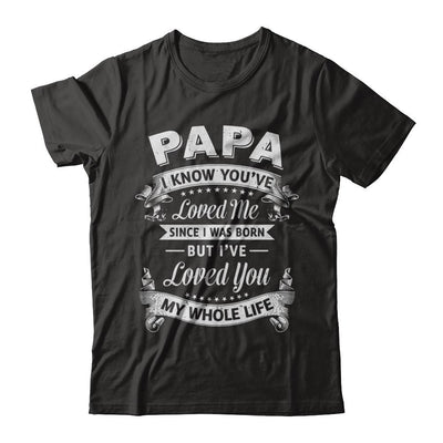 Papa I Know You Have Loved Me Since I Was Born-T-Shirt & Hoodie-Classic T-Shirt-Black