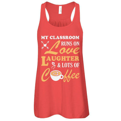 My Classroom Runs On Love Laughter And Lots Of Coffee-T-Shirt & Tank Top-Women's Flowy Racerback Tank-Red