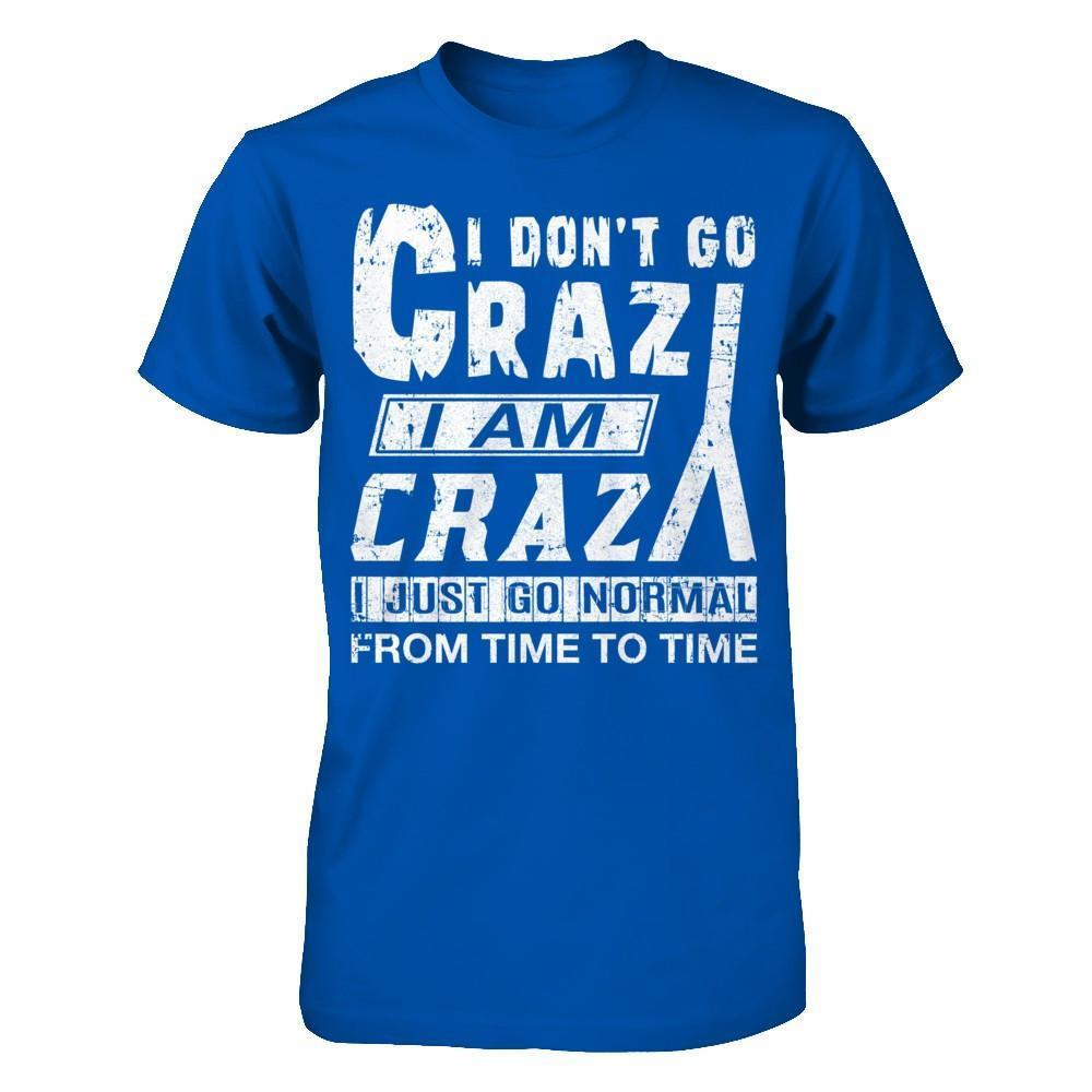 I Don't Crazy I Am Crazy I Just Go Normal From Time To Time-T-Shirt & Hoodie-Premium T-Shirt-Royal