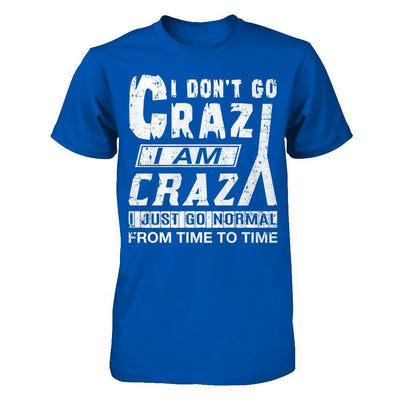 I Don't Crazy I Am Crazy I Just Go Normal From Time To Time-T-Shirt & Hoodie-Premium T-Shirt-Royal
