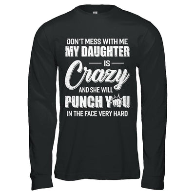 Don't Mess With Me My Daughter Is Crazy Fathers Mothers Day-T-Shirt & Hoodie-Long Sleeve T-Shirt-Black