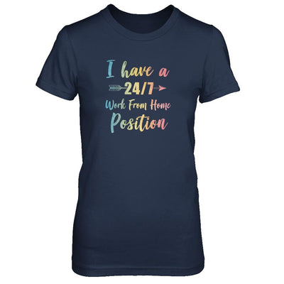 I Have A 24/7 Work From Home Position Funny Mom-T-Shirt & Tank Top-Women's T-Shirt-Navy