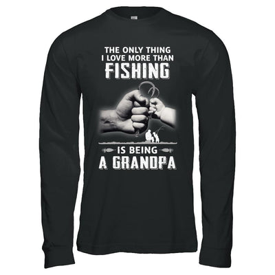 Only Thing I Love More Than Fishing Is Being A Grandpa Fathers Day-T-Shirt & Hoodie-Long Sleeve T-Shirt-Black