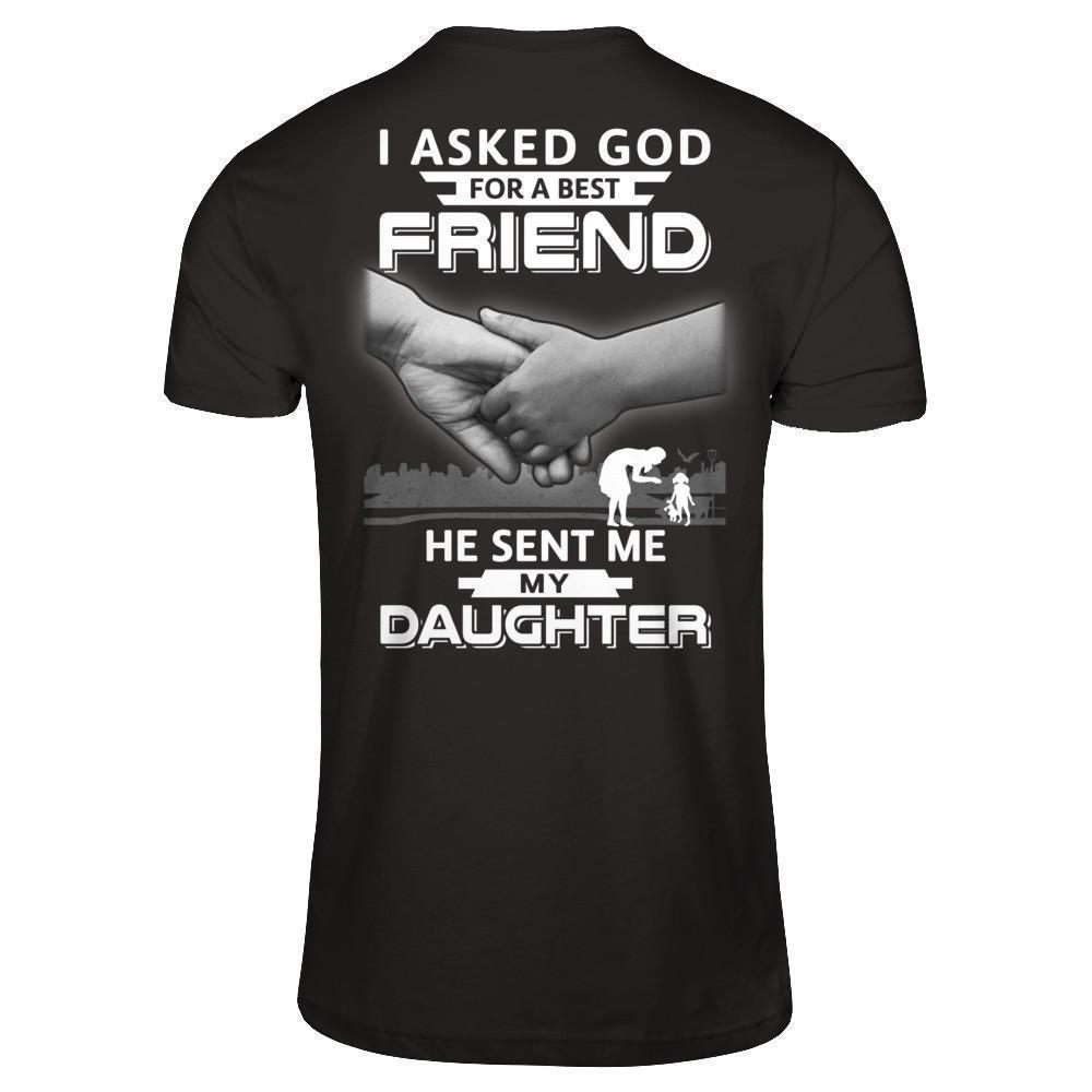 I Asked God For A Best Friend He Sent Me My Daughter-T-Shirt & Hoodie-