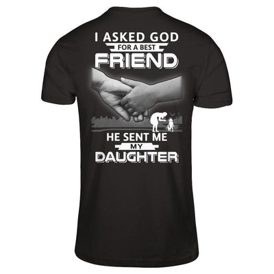 I Asked God For A Best Friend He Sent Me My Daughter-T-Shirt & Hoodie-