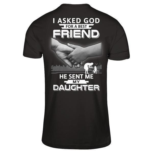 I Asked God For A Best Friend He Sent Me My Daughter-T-Shirt & Hoodie-Premium T-Shirt-Black