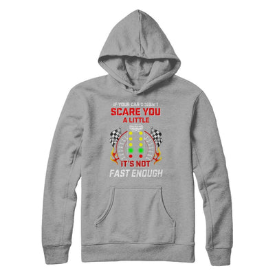 If Your Car Doesnt Scare You A Little Its Not Fast Enough-T-Shirt & Hoodie-Pullover Hoodie-Light Steel