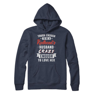 Tough Enough To Be A Redhead's Husband Crazy Enough To Love-T-Shirt & Hoodie-Pullover Hoodie-Navy