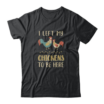 I Left My Chicken To Be Here Farmer Breeding Chickens-T-Shirt & Tank Top-Classic T-Shirt-Black