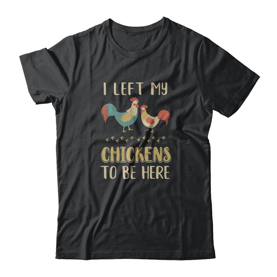 I Left My Chicken To Be Here Farmer Breeding Chickens-T-Shirt & Tank Top-Classic T-Shirt-Black