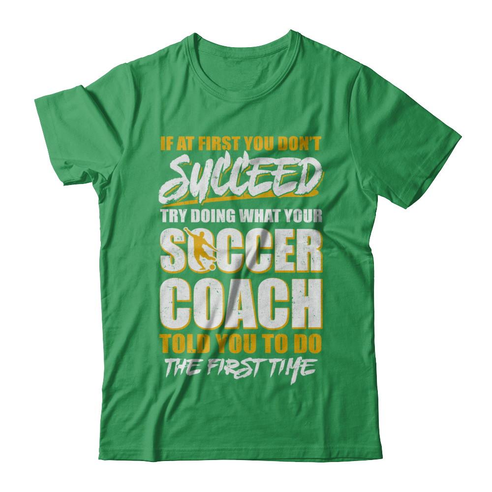 If At First You Don't Succeed Funny Soccer Coach-T-Shirt & Hoodie-Premium T-Shirt-Kelly Green