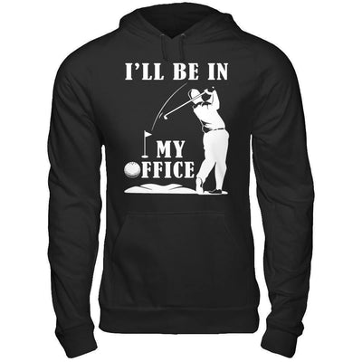 Golf I'll Be In My Office-T-Shirt & Hoodie-Pullover Hoodie-Black