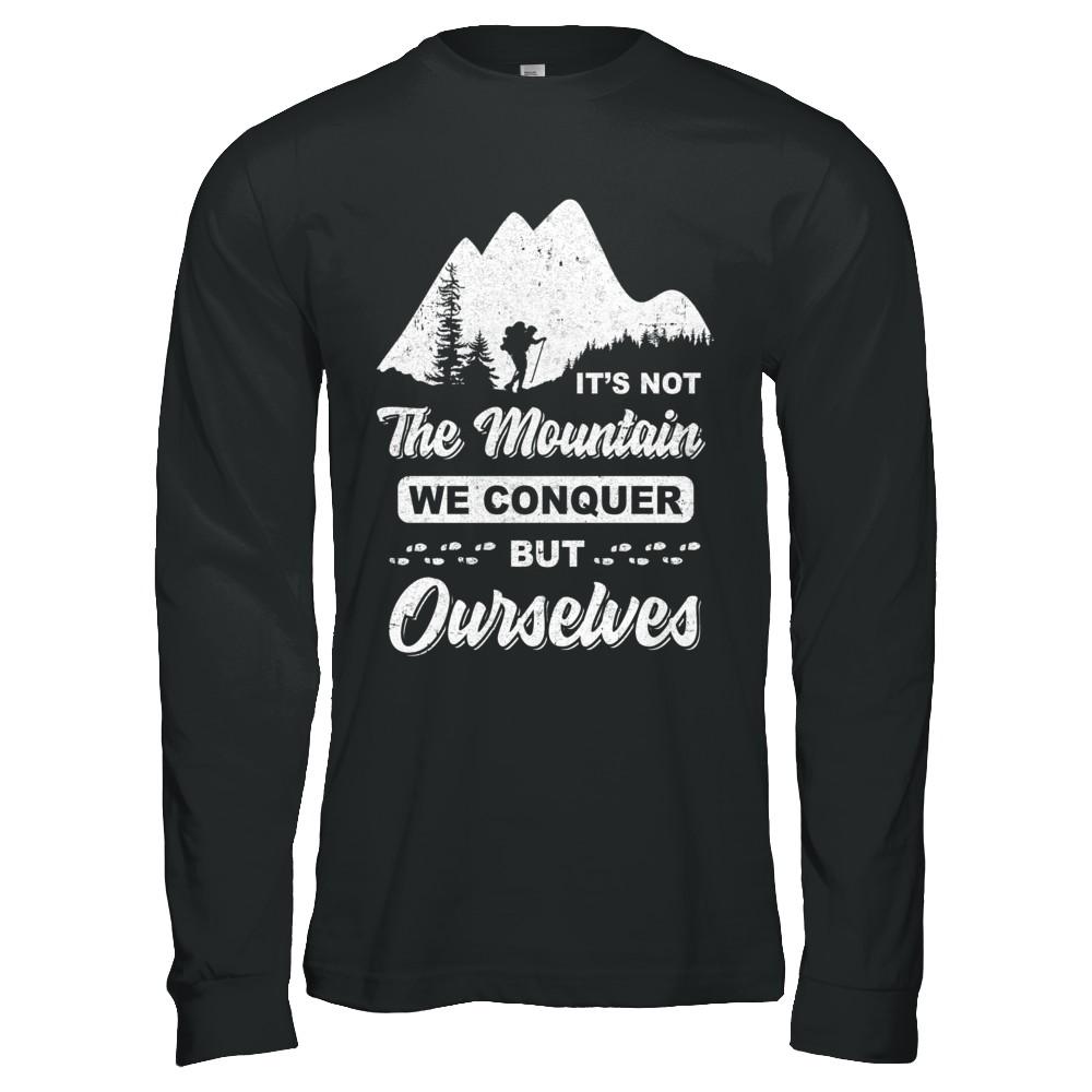 It Is Not The Mountain We Conquer But Ourselves Hiking-T-Shirt & Hoodie-Long Sleeve T-Shirt-Black