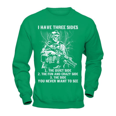 Soldier I Have 3 Sides The Side Quiet Crazy You Never Want To See-T-Shirt & Hoodie-Crewneck Sweatshirt-Irish Green