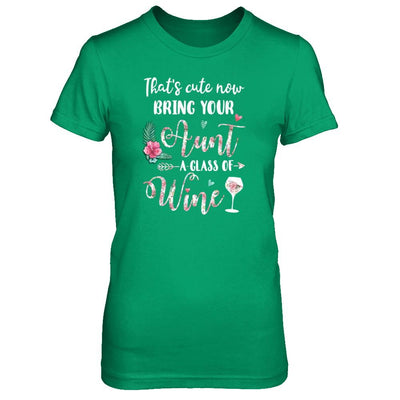 That's Cute Now Bring Your Aunt A Glass Of Wine-T-Shirt & Tank Top-Women's T-Shirt-Irish Green