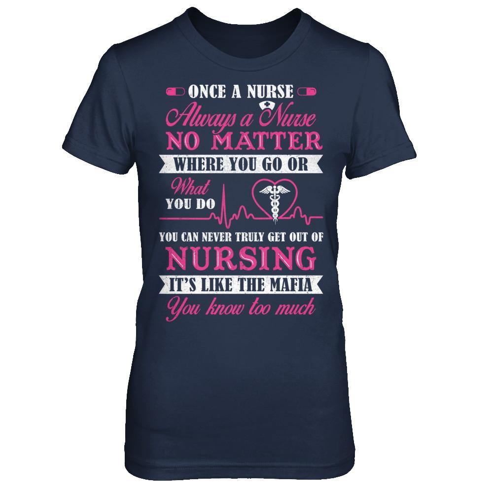 Once A Nurse Always A Nurse No Matter You Go Or What You Do-T-Shirt & Hoodie-Women's T-Shirt-Navy