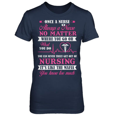 Once A Nurse Always A Nurse No Matter You Go Or What You Do-T-Shirt & Hoodie-Women's T-Shirt-Navy