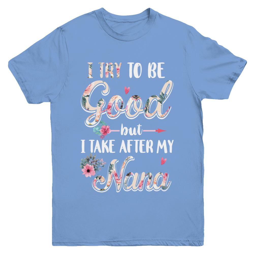 Toddler Kids I Try To Be Good But I Take After My Nana Youth-Youth Shirt-Youth T-Shirt-Carolina Blue