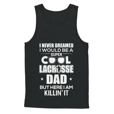 Never Dreamed I Would Be A Cool Lacrosse Dad Fathers Day-T-Shirt & Hoodie-
