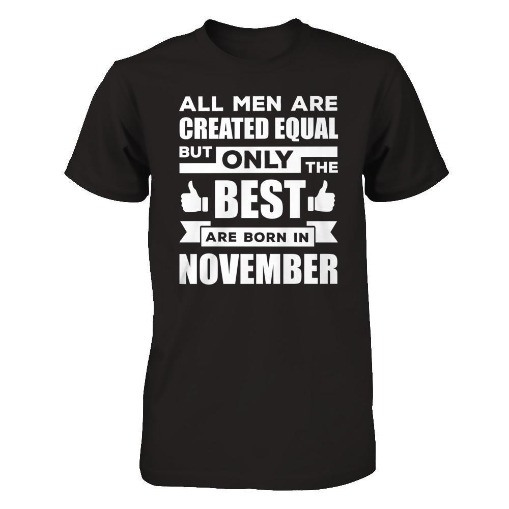 All Men Are Created Equal But Only The Best Are Born In November-T-Shirt & Hoodie-Classic T-Shirt-Black