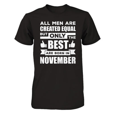 All Men Are Created Equal But Only The Best Are Born In November-T-Shirt & Hoodie-Classic T-Shirt-Black