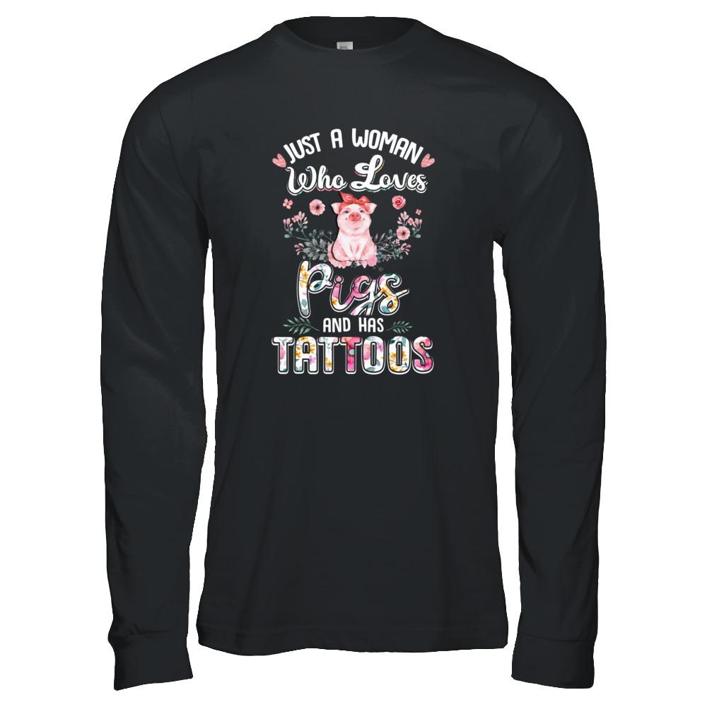 Just A Woman Who Loves Pigs And Has Tattoos-T-Shirt & Tank Top-Long Sleeve T-Shirt-Black