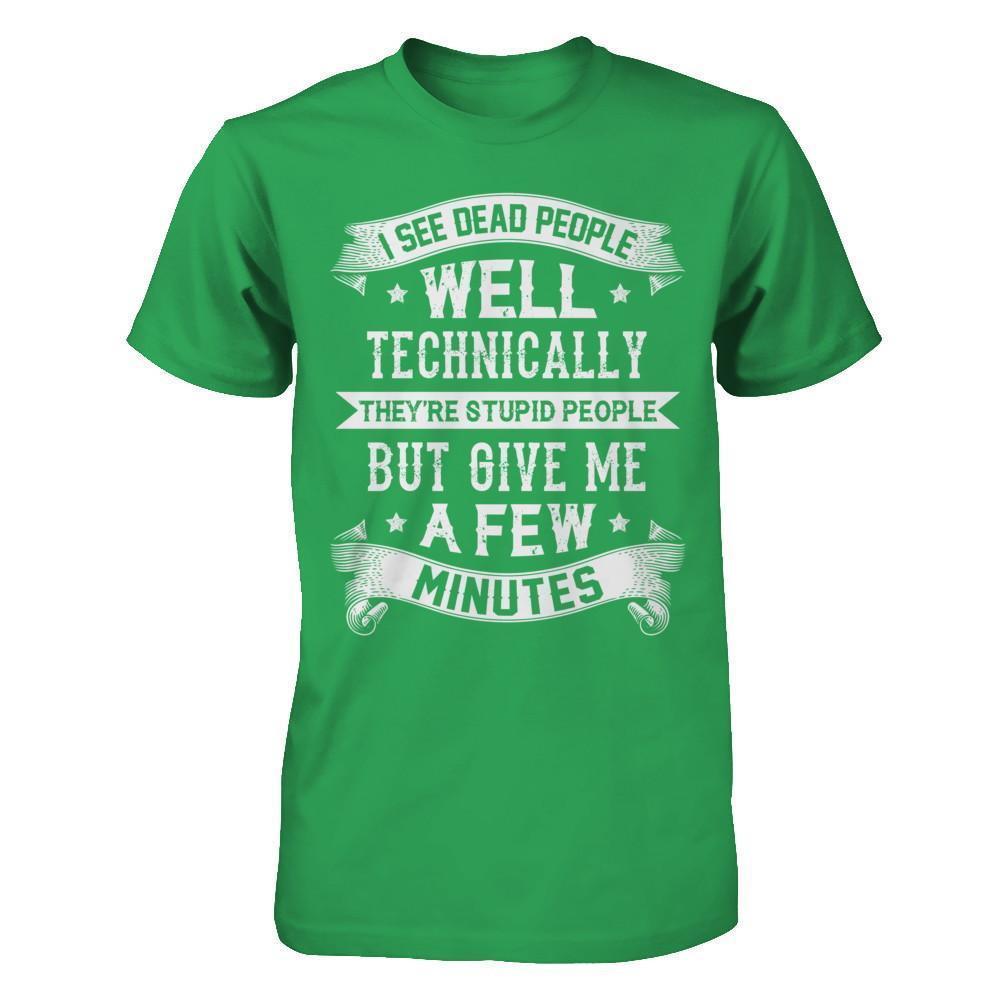 I See Dead People They're Stupid People-T-Shirt & Hoodie-Premium T-Shirt-Kelly Green
