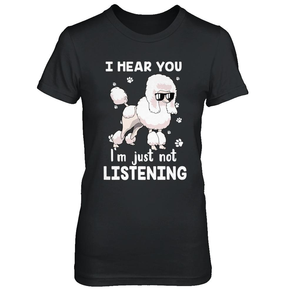 I Hear You I'm Just Not Listening Funny Poodle-T-Shirt & Hoodie-Women's T-Shirt-Black