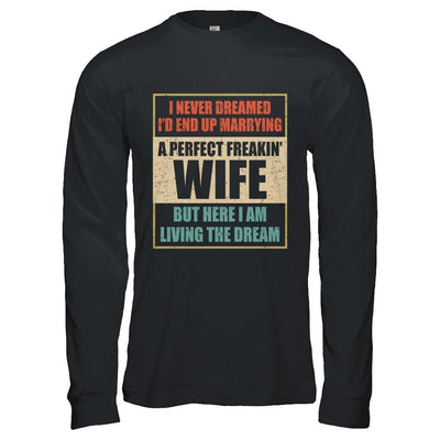 Vintage I Never Dreamed Id End Up Marrying A Perfect Wife-T-Shirt & Hoodie-Long Sleeve T-Shirt-Black