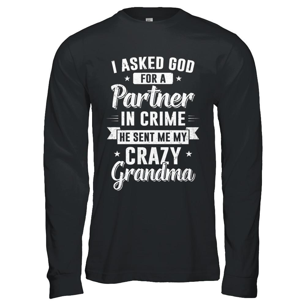 I Asked God For A Partner In Crime He Sent Me Crazy Grandma-T-Shirt & Hoodie-Long Sleeve T-Shirt-Black