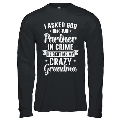 I Asked God For A Partner In Crime He Sent Me Crazy Grandma-T-Shirt & Hoodie-Long Sleeve T-Shirt-Black