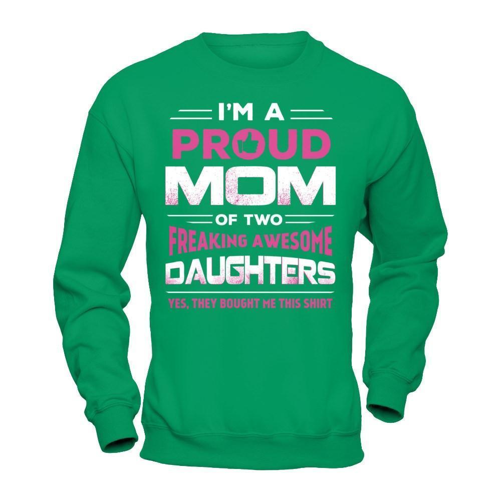 I'm Proud Mom Of Two Freaking Awesome Daughters-T-Shirt & Hoodie-Crewneck Sweatshirt-Irish Green