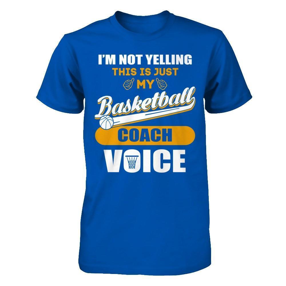 I'm Not Yelling This Is Just My Basketball Coach Voice-T-Shirt & Hoodie-Premium T-Shirt-Royal
