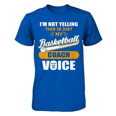I'm Not Yelling This Is Just My Basketball Coach Voice-T-Shirt & Hoodie-Premium T-Shirt-Royal