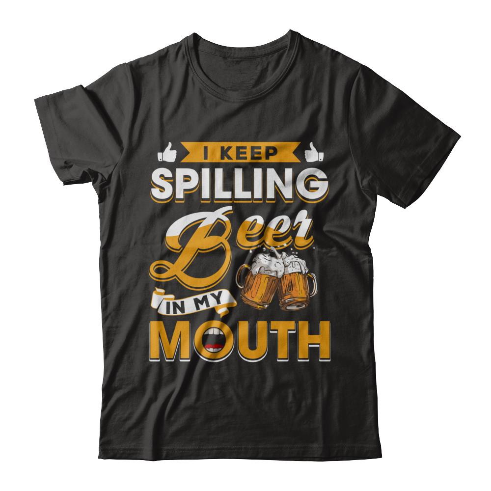 I Keep Spilling Beer In My Mouth-T-Shirt & Hoodie-Premium T-Shirt-Black