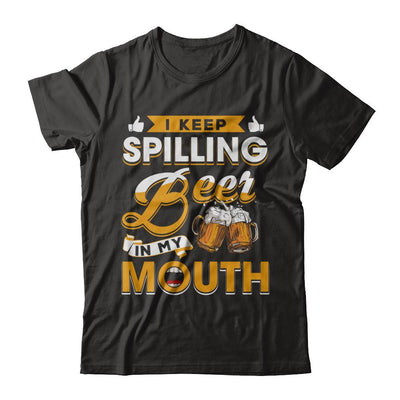 I Keep Spilling Beer In My Mouth-T-Shirt & Hoodie-Premium T-Shirt-Black