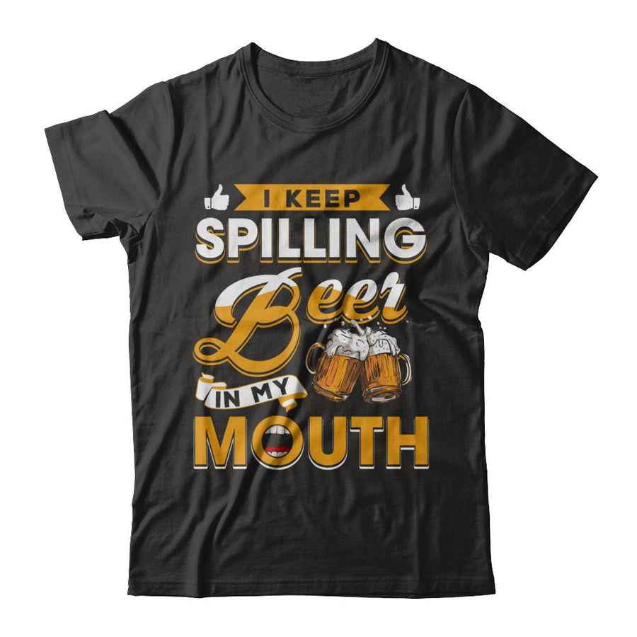 I Keep Spilling Beer In My Mouth-T-Shirt & Hoodie-Premium T-Shirt-Black