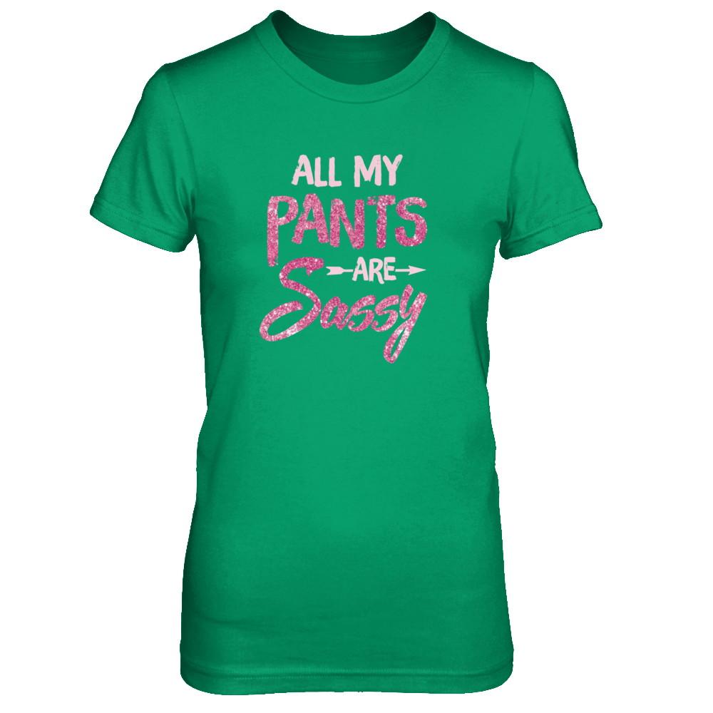 All My Pants Are Sassy Sassypants-T-Shirt & Tank Top-