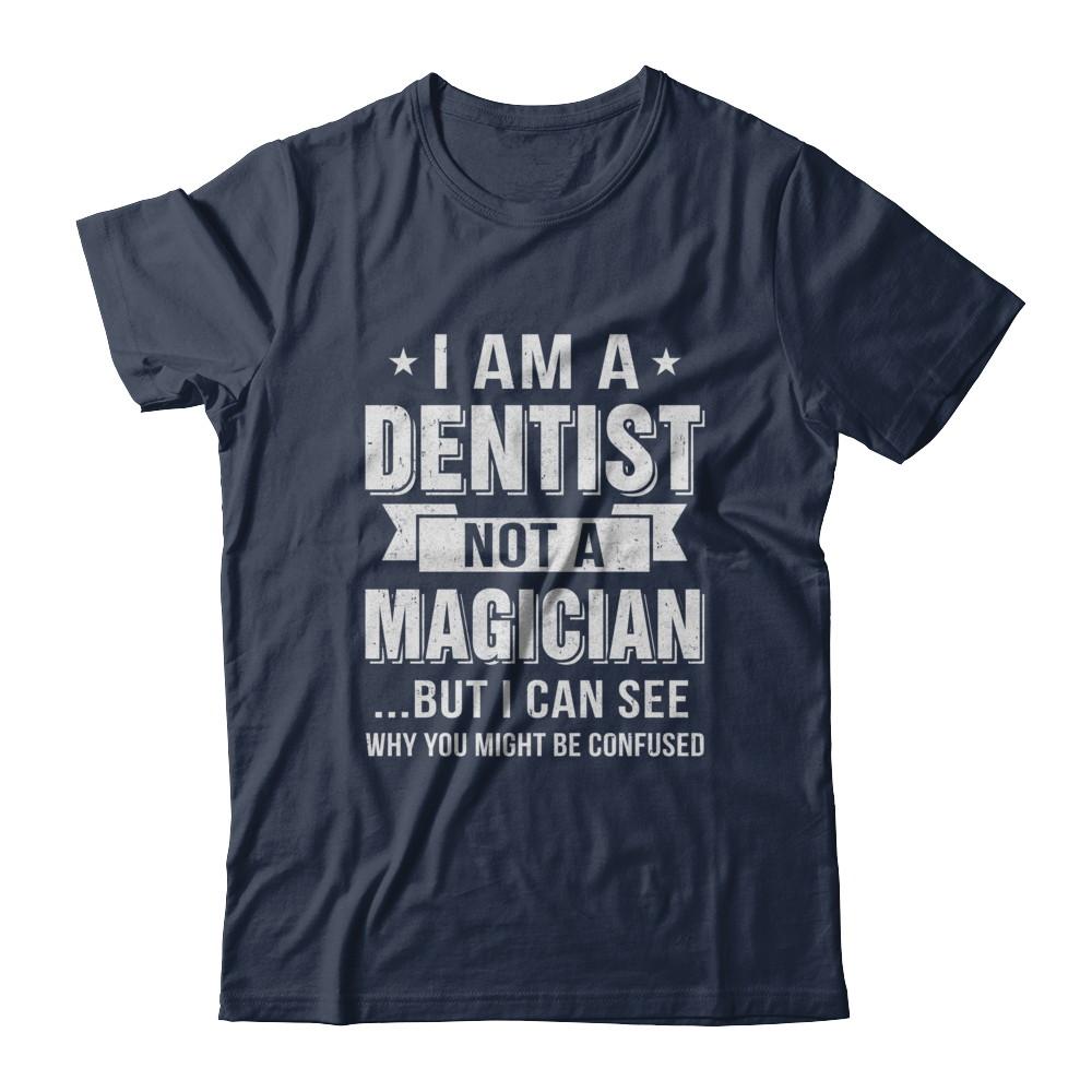 I'm A Dentist Not A Magician Be Confused-T-Shirt & Hoodie-Classic T-Shirt-Navy