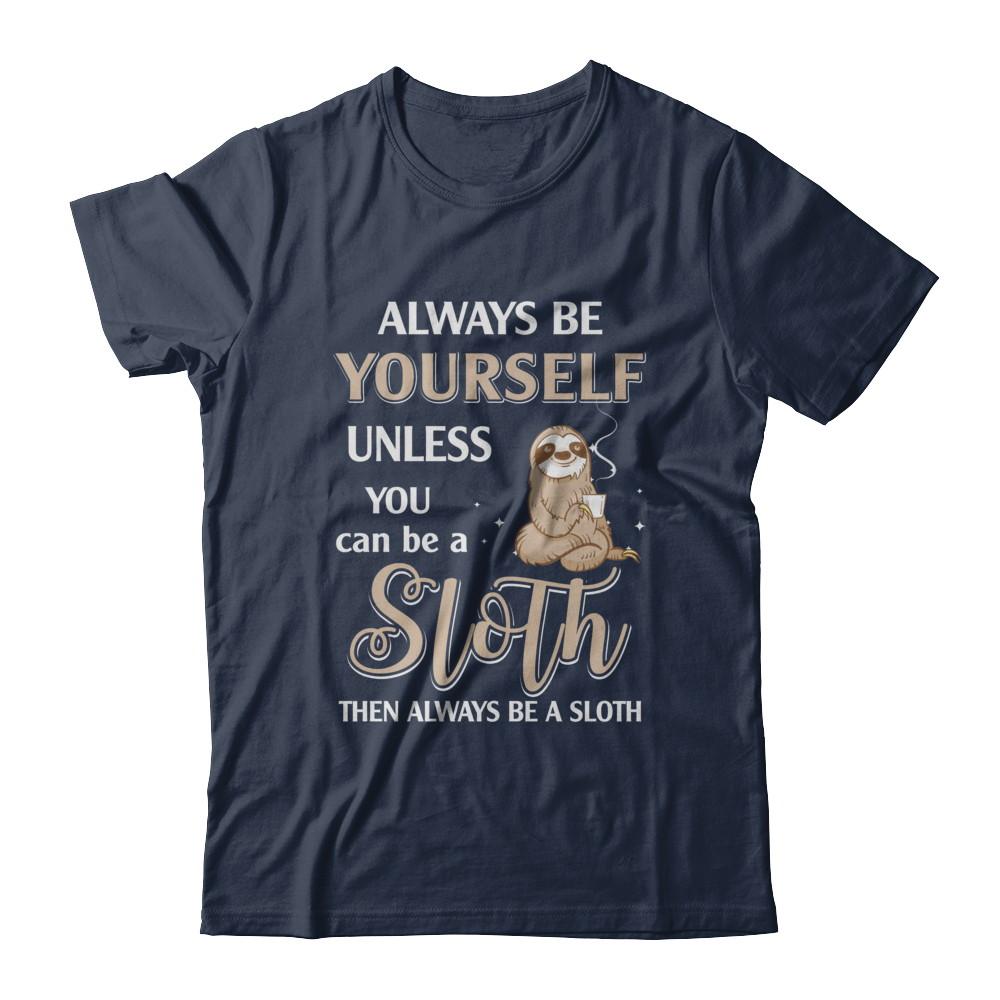 Always Be Yourself Unless You Can Be A Sloth-T-Shirt & Hoodie-Classic T-Shirt-Navy