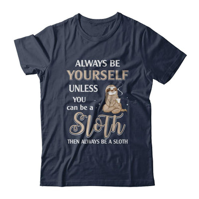 Always Be Yourself Unless You Can Be A Sloth-T-Shirt & Hoodie-Classic T-Shirt-Navy