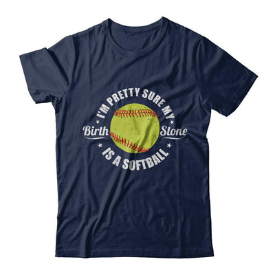 I'm Pretty Sure My Birth Stone Is A Softball-T-Shirt & Hoodie-