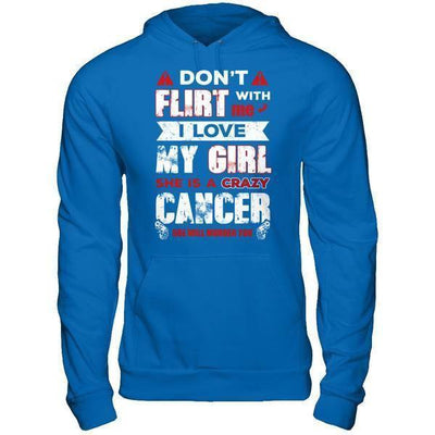 Don't Flirt With Me I Love My Girl She Is A Crazy Cancer-T-Shirt & Hoodie-Pullover Hoodie-Royal