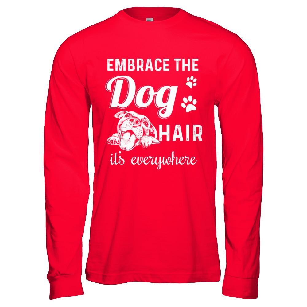Embrace The Dog Hair It's Everywhere-T-Shirt & Hoodie-Long Sleeve T-Shirt-Red