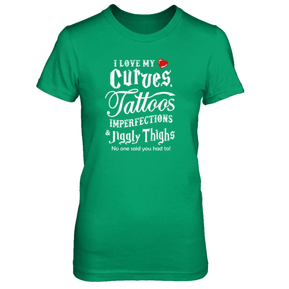 Love My Curves Tattoos Imperfections Tattooed Gifts-T-Shirt & Tank Top-Women's T-Shirt-Irish Green