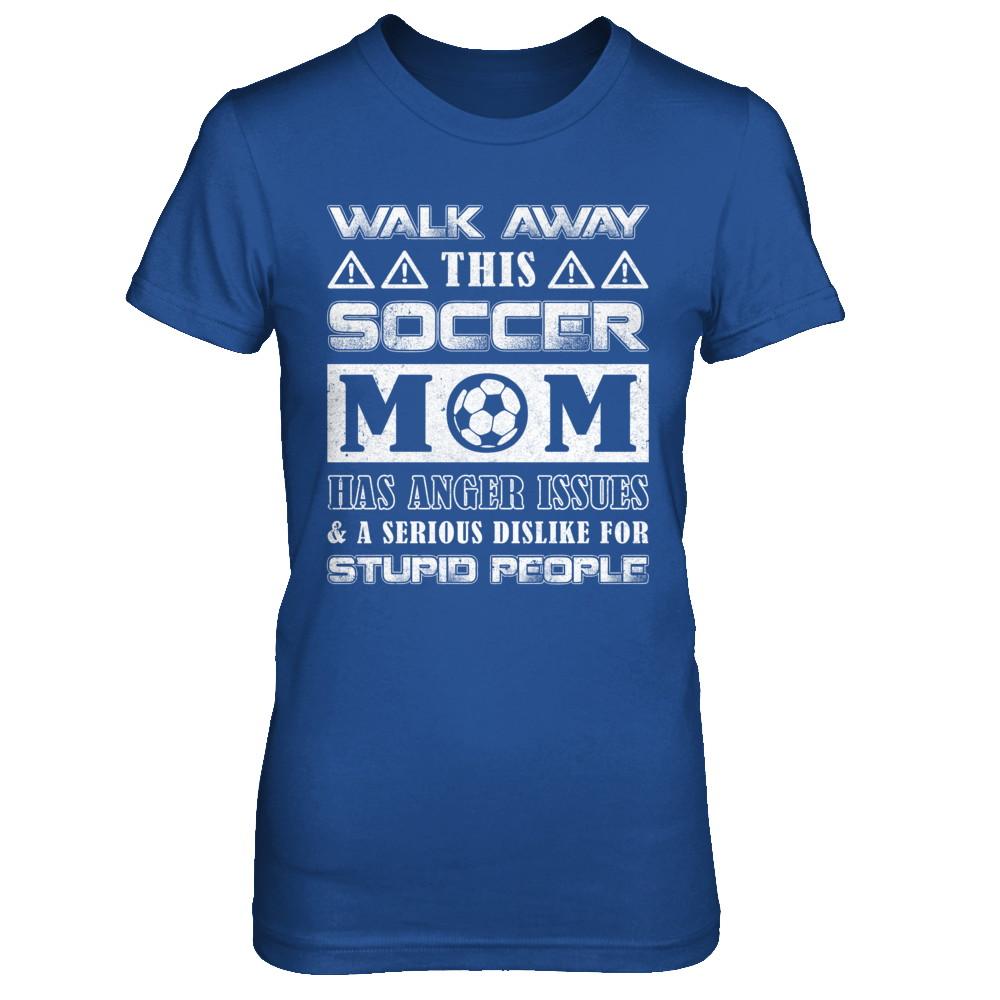 Walk Away This Soccer Mom Has Anger Issues-T-Shirt & Hoodie-Women's T-Shirt-Royal