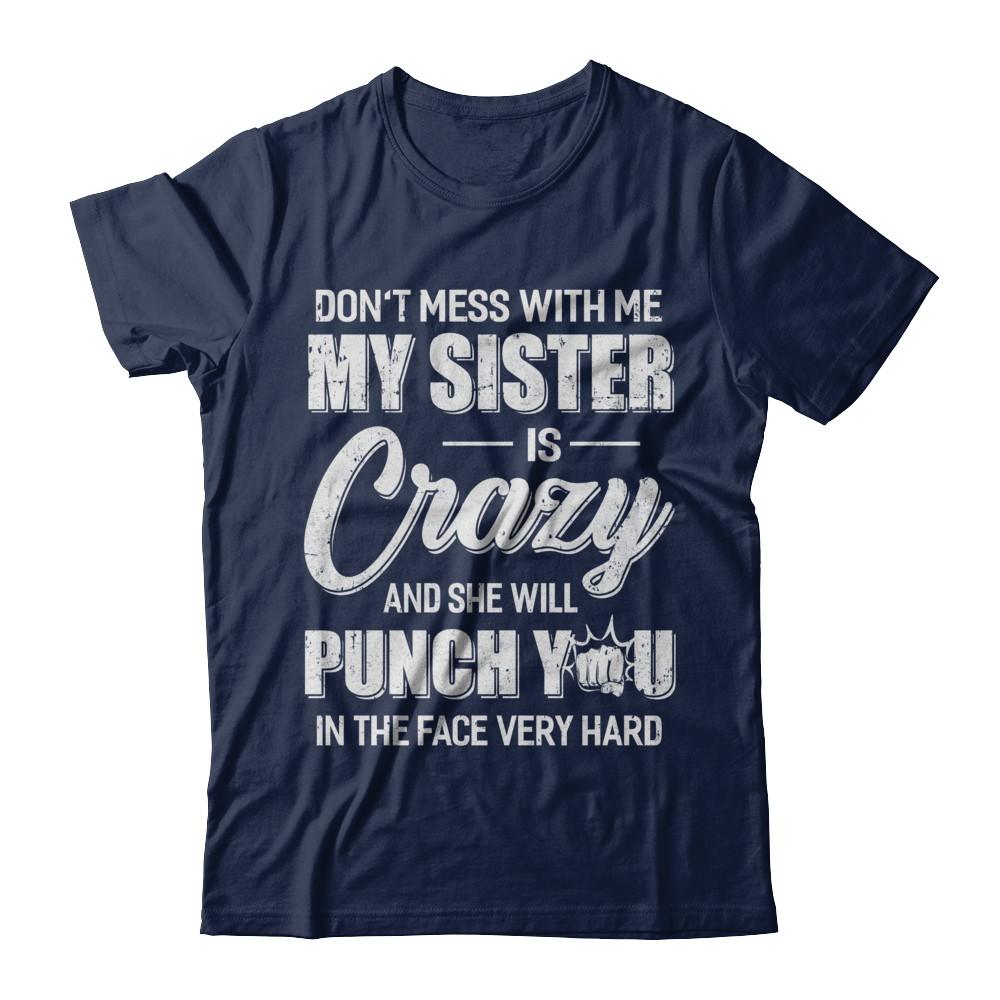 Don't Mess With Me My Sister Is Crazy Gift For Brother-T-Shirt & Hoodie-Classic T-Shirt-Navy